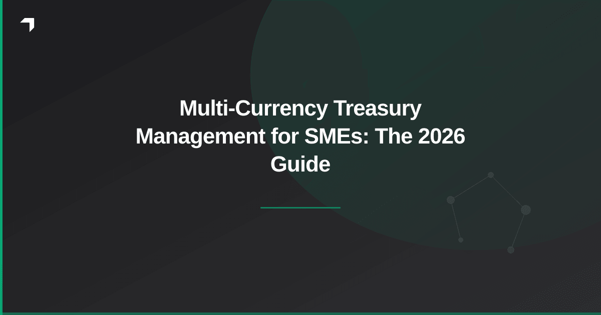 Multi-Currency Treasury Management for SMEs: The 2026 Guide