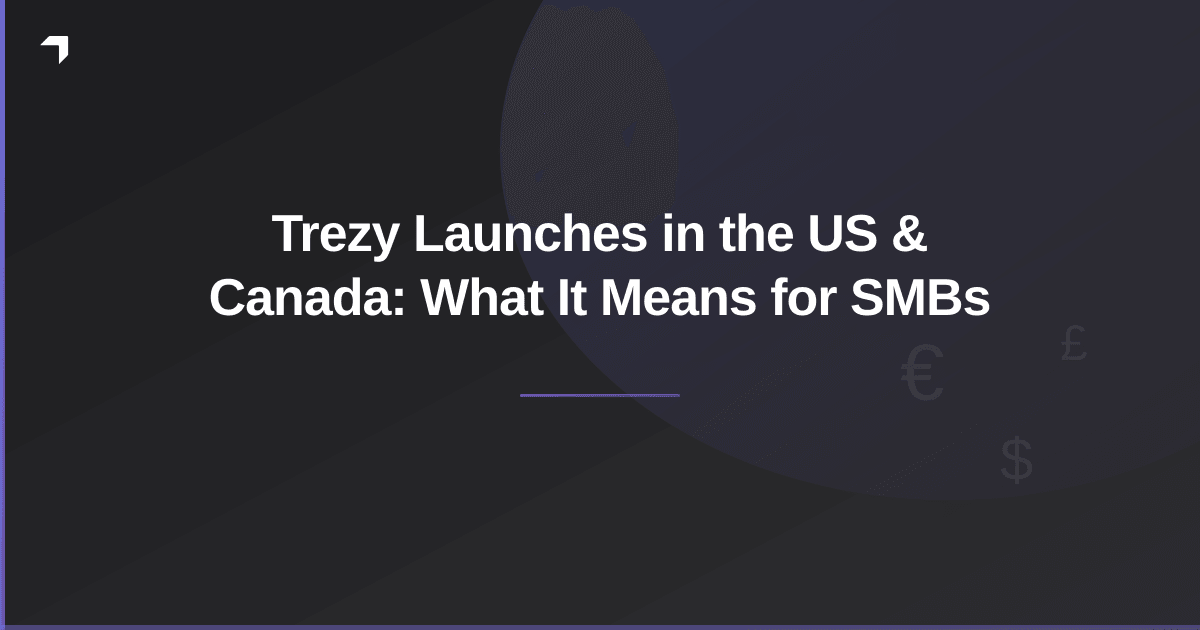 Trezy Launches in the US & Canada: What It Means for SMBs